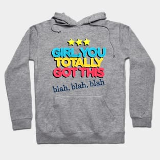 Girl You Totally Got This - Blah Blah Blah Hoodie